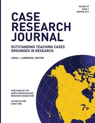 Case Research Journal, 37(1): Outstanding Teaching Cases Grounded in Research by Lawrence, John J.