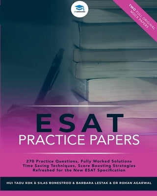ESAT Practice Papers: 2 Full Original Mock Papers, 270 Questions in the style of the ESAT, Detailed Worked Solutions for Every Question, Eng by Kok, Hui Taou