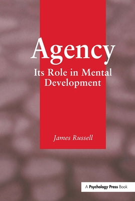 Agency: Its Role In Mental Development by Russell, James