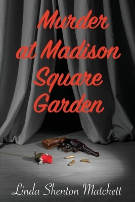 Murder At Madison Square Garden by Shenton Matchett, Linda