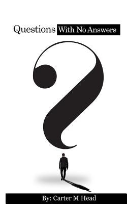 Questions with No Answers by Head, Carter M.