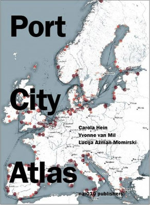 Port City Atlas: Mapping European Port City Territories: From Understanding to Design by Hein, Carola
