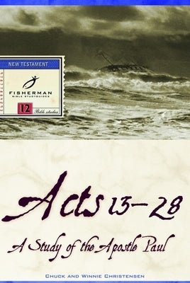 Acts 13-28: A Study of the Apostle Paul by Christensen, Chuck