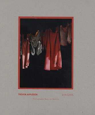 Los Loss: Photographs Made in Mexico by Appleson, Trevor