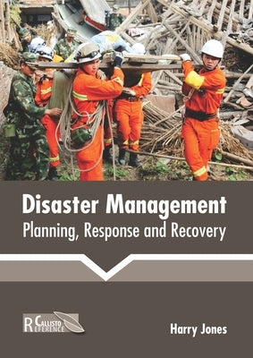 Disaster Management: Planning, Response and Recovery by Jones, Harry
