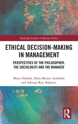 Ethical Decision-Making in Management: Perspectives of the Philosopher, the Sociologist and the Manager by Drasček, Matej
