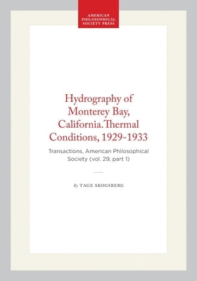 Hydrography of Monterey Bay, California.Thermal Conditions, 1929-1933: Transactions, American Philosophical Society (Vol. 29, Part 1) by Skogsberg, Tage