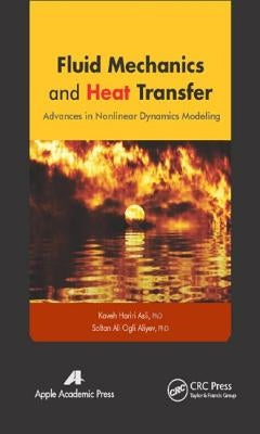 Fluid Mechanics and Heat Transfer: Advances in Nonlinear Dynamics Modeling by Asli, Kaveh Hariri