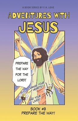 Prepare the Way!: Adventures with J.C. #3 by Love, F. H.