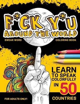 F*ck Y*u Around the World: Swear Word Coloring Book by Word Coloring Books, Calm Swear