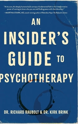 An Insider's Guide to Psychotherapy by Raubolt, Richard