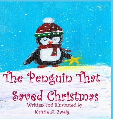 The Penguin That Saved Christmas by Zweig, Kristie