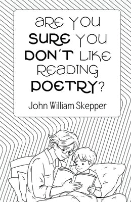 Are You Sure You Don't Like Reading Poetry? by Skepper, John William
