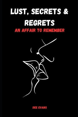 Lust, Secrets & Regrets: An Affair to Remember by Evans, Dee