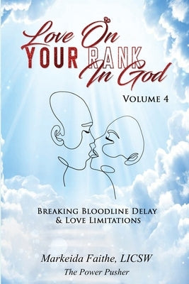 Love on Your Rank in God: Breaking Bloodline Delay & Love Limitations by Faithe, Markeida