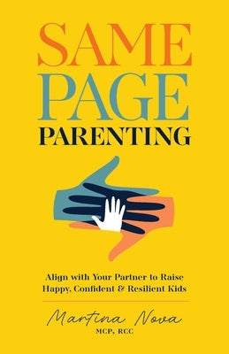 Same Page Parenting: Align with Your Partner to Raise Happy, Confident, and Resilient Kids by Nova, Martina