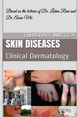 Skin Diseases: Clinical Dermatology by Murtaza, Chuadhary