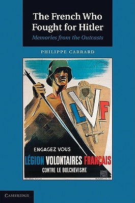 The French Who Fought for Hitler: Memories from the Outcasts by Carrard, Philippe