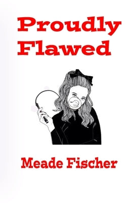 Proudly Flawed by Fischer, Meade
