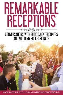 Remarkable Receptions: Conversations with Leading Wedding Professionals by Chudzik, Eric