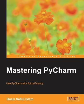 Mastering PyCharm by Islam, Naiful