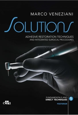Solutions - Adhesive Restoration Techniques - Vol. 1 Fundamentals and Direct Techniques - Vol. 2 Indirect Techniques Restorative and Integrated Surgic by Veneziani, Marco