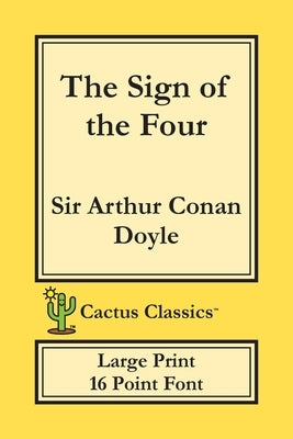 The Sign of the Four (Cactus Classics Large Print): 16 Point Font; Large Text; Large Type by Doyle, Arthur Conan