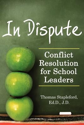 In Dispute: Conflict Resolution for School Leaders by Stapleford, Thomas