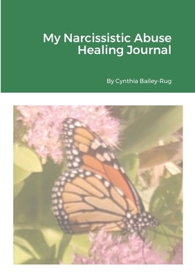 My Narcissistic Abuse Healing Journal by Bailey-Rug, Cynthia