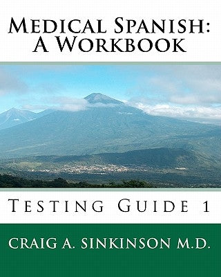 Medical Spanish: A Workbook: Testing Guide 1 by Sinkinson M. D., Craig A.