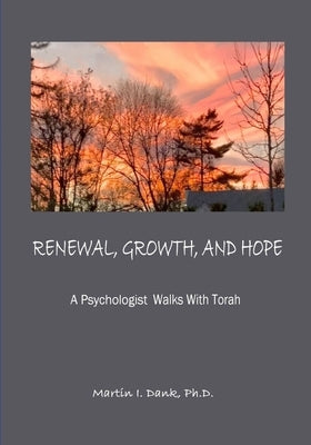 Renewal, Growth, And Hope: A Psychologist Walks With Torah by Dank, Martin