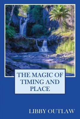 The Magic Of Timing And Place by Outlaw, Libby
