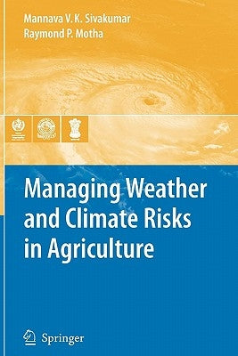 Managing Weather and Climate Risks in Agriculture by Sivakumar, Mannava Vk