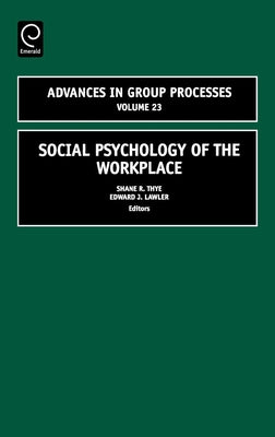 Social Psychology of the Workplace by Thye, Shane R.