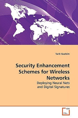 Security Enhancement Schemes for Wireless Networks by Guelzim, Tarik