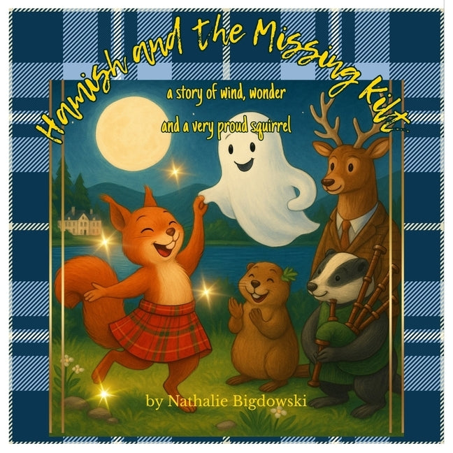 Hamish and the Missing Kilt: A story of wind, wonder, and a very proud squirrel by Bigdowski, Nathalie