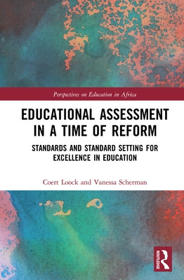 Educational Assessment in a Time of Reform: Standards and Standard Setting for Excellence in Education by Loock, Coert