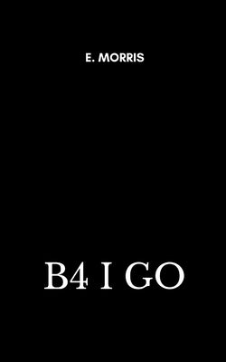 B4 I Go by Morris, E.