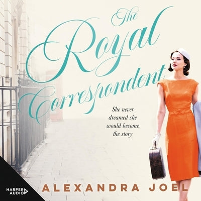 The Royal Correspondent by Joel, Alexandra