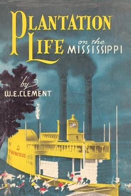 Plantation Life: On the Mississippi by Clement, William Edwards