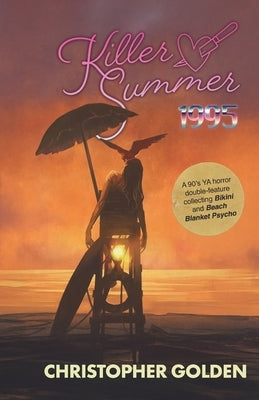 Killer Summer 1995: A 90's YA HORROR DOUBLE-FEATURE Presenting BIKINI & BEACH BLANKET PSYCHO by Golden, Christopher