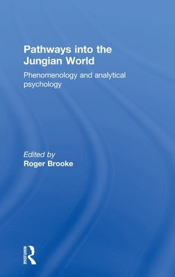 Pathways into the Jungian World: Phenomenology and Analytical Psychology by Brooke, Roger