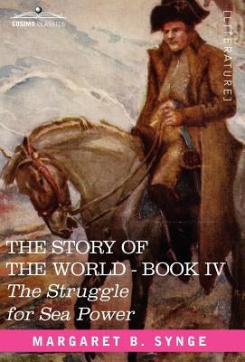 The Struggle for Sea Power, Book IV of the Story of the World by Synge, M. B.