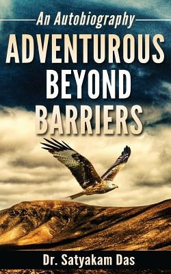 Adventurous Beyond Barriers by Das, Satyakam
