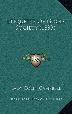Etiquette Of Good Society (1893) by Campbell, Lady Colin