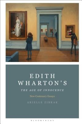 Edith Wharton's The Age of Innocence: New Centenary Essays by Zibrak, Arielle