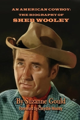 An American Cowboy: The Biography of Sheb Wooley by Gould, Suzanne