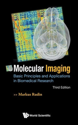 Molecular Imaging: Basic Principles and Applications in Biomedical Research (Third Edition) by Rudin, Markus