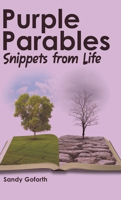 Purple Parables: Snippets from Life by Goforth, Sandy