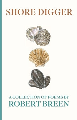 Shore Digger: A Collection of Poems by Robert Breen by Breen, Robert